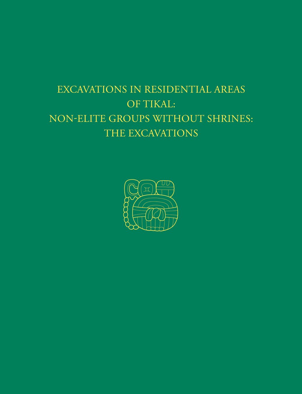 Book cover image for Excavations in Residential Areas of Tikal--Nonelite Groups Without Shrines ISBN: 9781934536711